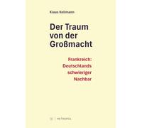 Klaus Kellmann Der Traum von der Großmacht: Frankreich: Deutschlands (Tascabile)