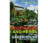 Klaus Laitenber Vegetables and Herbs for the Greenhouse and Polytun (Tascabile)