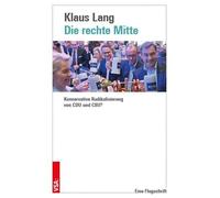 Klaus Lang Die rechte Mitte: Konservative Radikalisierung von CDU un (Tascabile)