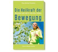 Klaus-Michael Br Die Heilkraft der Bewegung: Gesund und aktiv durchs (Tascabile)