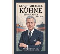 KLAUS-MICHAEL KÜHNE BIOGRAPHY: Navigating Fortune In Shipping And Sport