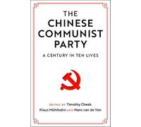 The Chinese Communist Party: A Century in Ten Lives