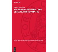 Klaus-Peter Johne Kaiserbiographie Und Senatsaristokratie (Copertina rigida)