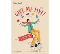 Klaus Raggl Give me five: Das Handbuch für echte Freude am Job (Tascabile)