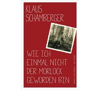 Klaus Schamberg Wie ich einmal nicht der Morlock geworden bin (Copertina rigida)