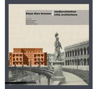 Klaus Theo Brenner. Stadtarchitektur-Città architettura. Ediz. bilingue - ...