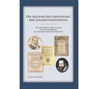 Klaus Truemper Die wagemutige Erfindung der Logarithmentafeln (Tascabile)