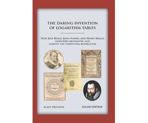 Klaus Truemper The Daring Invention of Logarithm Tables (Tascabile)