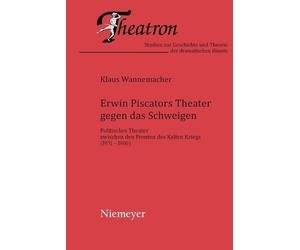 Klaus Wannemacher Erwin Piscators Theater gegen das Schweigen (Tascabile)