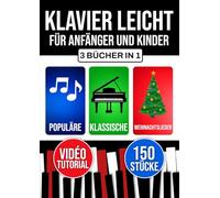 Klavier leicht für Anfänger und Kinder: Lerne sofort mit 3 fortschreitenden Stufen. Inklusive Theorie, Technik und Notenlesen. Beliebte, klassische und weihnachtliche Stücke.