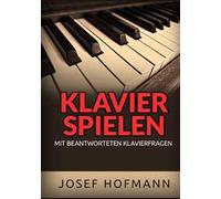 Klavier spielen. Mit beantworteten Klavierfragen