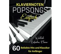 Klaviernoten Popsongs Einfach: 60 Beliebte Hits und Klassiker für Anfänger