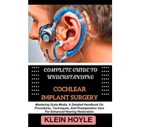 Klein Hoyle Complete Guide to Understanding Cochlear Implant Surgery (Tascabile)