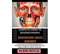 Klein Hoyle Complete Guide to Understanding Endoscopic Sinus Surgery (Tascabile)