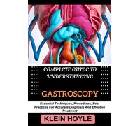 Klein Hoyle Complete Guide to Understanding Gastroscopy (Tascabile)