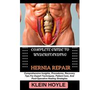 Klein Hoyle Complete Guide to Understanding Hernia Repair (Tascabile)