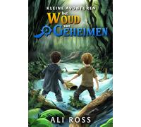 Kleine Avonturen: Het Woud van Geheimen - Spannend kinderboek vol schatten, mysterie en vriendschap voor jonge avonturiers (8-12 jaar)
