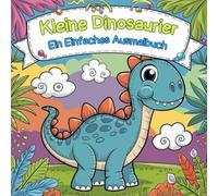 Kleine Dinosaurier Ein Einfaches Ausmalbuch: Frühkindlicher Malspaß - Große, niedliche Dinosaurier zum einfachen Ausmalen (1-3 Jahre), Das perfekte Geschenk für Jungen & Mädchen