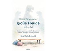 Kleine Dinosaurier, große Freude, tiefer Fall: Mobbing, eine unendliche Geschichte und das Versagen des Schulsystems