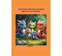 Kleine Drachen, grosse Träume:: Das magische Malbuch für kleine Drachenfans
