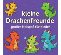 kleine Drachenfreunde: großer Malspaß für Kinder