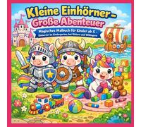 Kleine Einhörner - Große Abenteuer: Magisches Malbuch für Kinder ab 5 - Einhörner im Kindergarten, bei Rittern und Wikingern