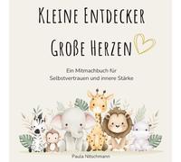 Kleine Entdecker, große Herzen: Ein Mitmachbuch für inneres Wachstum