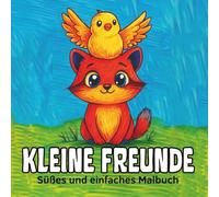 Kleine Freunde: Süßes und einfaches Malbuch