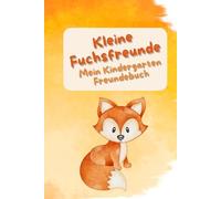 Kleine Fuchsfreunde - Mein Kindergarten-Freundebuch: Süßes Waldtier-Freundebuch mit Fuchs, Igel & Hase - liebevoll gestaltet für Kindergartenkinder ... | Platz für Freunde, Fotos & Erinnerungen