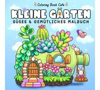 Kleine Gärten: Niedliches und gemütliches Malbuch für Erwachsene und Jugendliche mit bezaubernden Gartenszenen