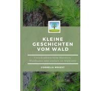 Kleine Geschichten vom Wald: Fürs Erzählen beim Wandern, Waldbaden oder einfach Im-Wald-sein
