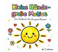 Kleine Hände - große Motive das Kritzel Malbuch: Ein erstes Kindergarten-Malbuch mit 53 Seiten zum Ausmalen und Kritzeln - ideal für unterwegs - ab 2 Jahren