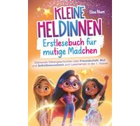 Kleine Heldinnen - Erstlesebuch für mutige Mädchen: Stärkende Silbengeschichten über Freundschaft, Mut und Selbstbewusstsein zum Lesenlernen in der 1. Klasse