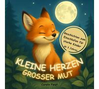 Kleine Herzen, großer Mut: 12 Einschlafgeschichten über Mut, Freundschaft und Gefühle - Gute Nacht Geschichten zum Einschlafen für starke Kinder ab 3 Jahre