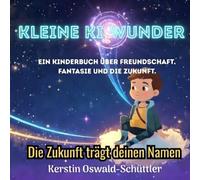 Kleine KI-Wunder: Ein Kinderbuch über Freundschaft, Fantasie und die Zukunft.
