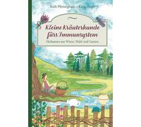 Kleine Kräuterkunde fürs Immunsystem: Heilsames aus Wiese, Wald und Garten