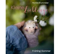 Kleine Lieblinge: Frühling & Sommer. Fu¿r zu Hause, fu¿r den Kindergarten, die Krippe oder als Geschenk - diese kleinen Schätze machen große Freude ... einzelnen Jahreszeiten kreativ zu gestalten.