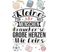 Kleine Menschen brauchen so große Herzen wie Deins: A5 Notizbuch als Geschenk für Erzieherin oder Lehrerin | Perfekt zum Abschied, Geburtstag, Weihnachten oder als Dankeschön