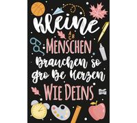 Kleine Menschen brauchen so große Herzen wie Deins: A5 Notizbuch als Geschenk für Erzieherin oder Lehrerin | Perfekt zum Abschied, Geburtstag, Weihnachten oder als Dankeschön