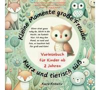 Kleine Momente, große Freude - Kurz und tierisch süß: 32 kurze Tiergeschichten zum Vorlesen und Träumen - liebevoll illustriert für Kinder von 2 bis 6 Jahren
