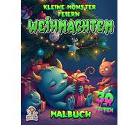 Kleine Monster feiern Weihnachten - Malbuch auf 30 Seiten: Tauche ein in eine zauberhafte Weihnachtswelt voller kleiner Monster!