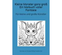 Kleine Monster ganz groß - Ein Malbuch voller Fantasie: Für kleine und große Künstler mit Fantasie