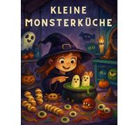 Kleine Monsterküche: Halloween Snacks & Bastelideen für Kinder - 15 einfache Rezepte ohne Kochen & Backen, perfekt für Kindergarten & Grundschule.: ... Snacks & Bastelspaß. Für Kinder ab 4 Jahren.