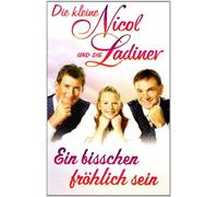 Kleine Nicol,die & die Ladiner - Ein Bisschen Fröhlich Sein