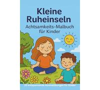 Kleine Ruheinseln - Achtsamkeits-Malbuch für Kinder: 20 entspannende Ausmalübungen für mehr Ruhe, Konzentration und Kreativität