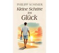 Kleine Schritte ins Glück: Über die Kunst der Leichtigkeit