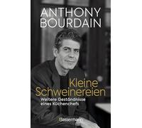 Kleine Schweinereien: Weitere Geständnisse eines Küchenchefs - Vom Autoren von "Geständnisse eines Küchenchefs"