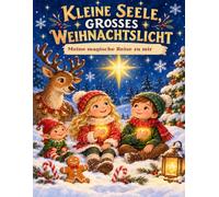 Kleine Seele, grosses Weihnachtslicht: Meine magische Reise zu mir