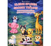 Kleine Spuren große Träume: Malgeschichten über Entdeckungen und Mut