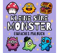 Kleine Süße Monster Malbuch: Einfaches Ausmalbuch für Kinder und Erwachsene von niedlichen & freundlichen Monstern in Fantasy Szenen zur Entspannung & Stressabbau